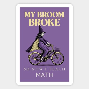 My broom broke so now I teach math Magnet